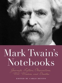 Carlo De Vito - Mark Twain's Notebooks - Journals, Letters, Observations, Wit, Wisdom, and Doodles.