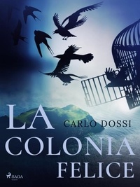 Carlo Dossi - La colonia felice.