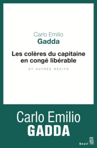 Carlo Emilio Gadda - Les colères du capitaine en congé libérable et autres récits.