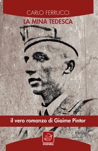 Carlo Ferrucci - La mina tedesca - Il vero romanzo di Giaime Pintor.