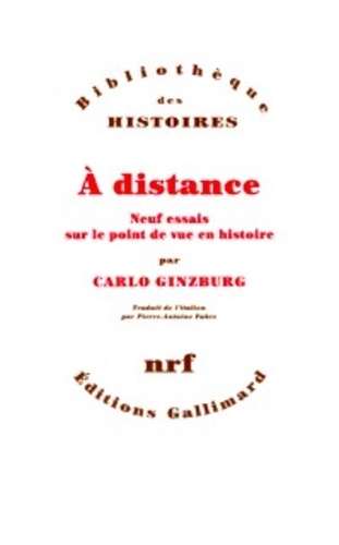 Carlo Ginzburg - A Distance. Neuf Essais Sur Le Point De Vue En Histoire.