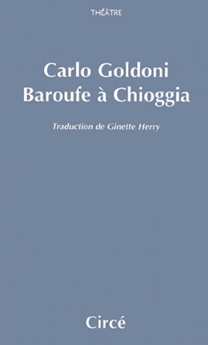 Carlo Goldoni - Baroufe A Chioggia.