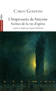 Carlo Goldoni - L' Impresario de Smyrne - Adapté par Agathé Mélinand.