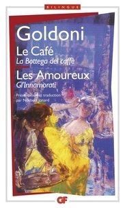 Carlo Goldoni - Le Cafe. Les Amoureux. Edition Bilingue Francais-Italien.