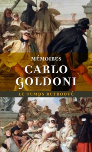 Carlo Goldoni - Mémoires de M. Goldoni pour servir à l'histoire de sa vie et à celle de son théâtre.