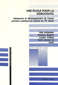 Une Ecole Pour La Democratie. Naissance Et Developpement De L'Ecole Primaire Publique En Suisse Au 19eme Siecle