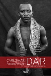Carlo Mari - Carlo Mari - Passage through dar. Portraits from Tanzania.
