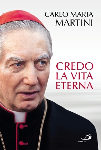 Carlo Maria Martini et Giuliano Vigini - Credo La vita eterna.