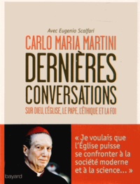 Carlo Maria Martini - Dernières conversations - Sur Dieu, l'Eglise, le pape, l'éthique et la foi.