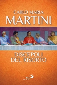 Carlo Maria Martini - Discepoli del Risorto.