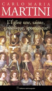 Carlo-Maria Martini - L'Eglise une, sainte, catholique, apostolique.