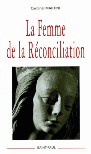 Carlo-Maria Martini - La Femme de la Réconciliation.