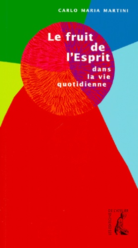 Carlo-Maria Martini - Le Fruit De L'Esprit Dans La Vie Quotidienne.