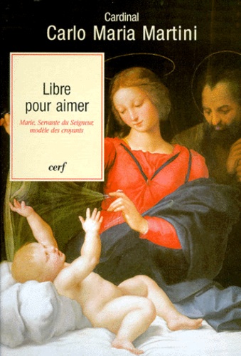 Carlo-Maria Martini - Libre Pour Aimer. Marie, Servante Du Seigneur, Modele Des Croyants.