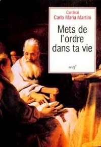 Carlo-Maria Martini - Mets de l'ordre dans ta vie - Méditations sur les "Exercices spirituels" de saint Ignace.