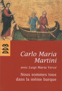 Carlo Maria Martini et Luigi Maria Verzé - Nous sommes tous dans la même barque.