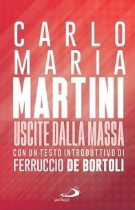 Carlo Maria Martini et Ferruccio de Bortoli - Uscite dalla massa - Le lettere pastorali di Martini per un incontro tra Chiesa e mass media.
