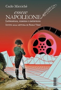 Carlo Miccichè - Essere Napoleone - Letteratura, cinema e metaverso.