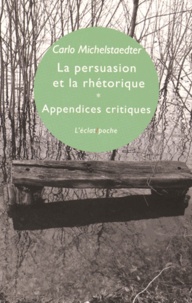 Carlo Michelstaedter - La persuasion et la rhétorique & Appendices critiques.