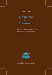 Carlo Ossola - L'automne de la Renaissance - "Idée du Temple" de l'art à la fin du Cinquecento.