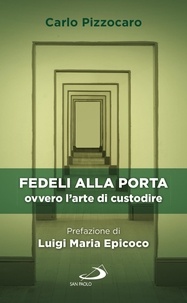 Carlo Pizzocaro - Fedeli alla porta - ovvero l'arte di custodire.