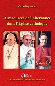 Carlo Regazzoni - Aux sources de l'alternance dans l'Eglise catholique.