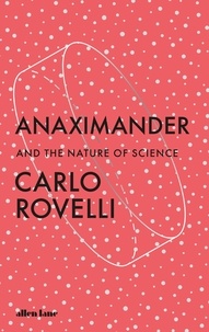 Carlo Rovelli et Marion Lignana Rosenberg - Anaximander - And the Nature of Science.
