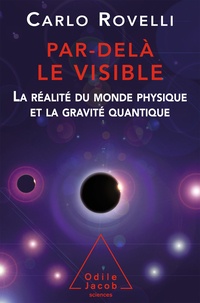 Carlo Rovelli - Par-delà le visible - La réalité du monde physique et la gravité quantique.
