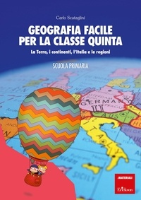 Carlo Scataglini - Geografia facile per la classe quinta - La Terra, i continenti, l’Italia e le regioni.