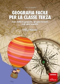 Carlo Scataglini - Geografia facile per la classe terza - Cosa studia la geografia, gli spazi terrestri e gli spazi acquatic.