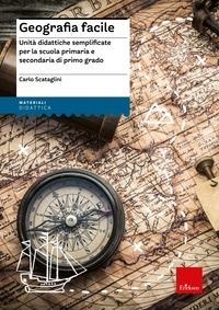 Carlo Scataglini - Geografia facile - Unità didattiche semplificate per la scuola primaria e secondaria di primo grado.