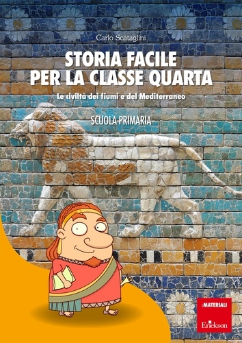 Carlo Scataglini - Storia facile per la classe quarta - Le civiltà dei fiumi e del Mediterraneo - SCUOLA PRIMARIA.