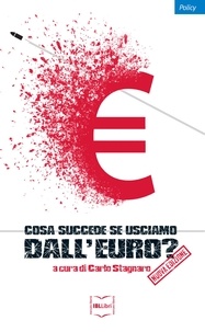 Carlo Stagnaro et  Aa.vv. - Cosa succede se usciamo dall'euro?.