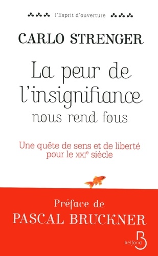 La peur de l'insignifiance nous rend fous. Une quête de sens et de liberté pour le XXIe siècle