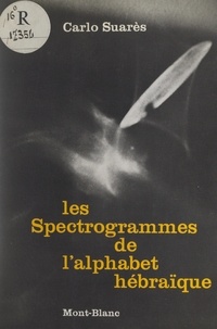 Carlo Suarès - Les spectrogrammes de l'alphabet hébraïque.