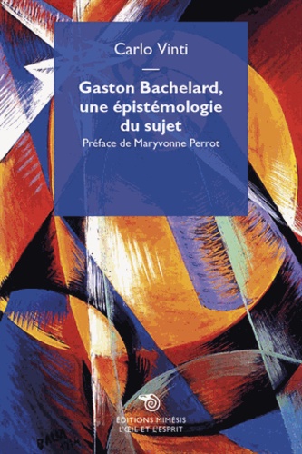 Carlo Vinti - Gaston Bachelard, une épistemologie du sujet.