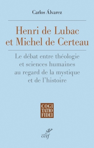 Henri De Lubac et Michel De Certeau. Le débat entre théologie et sciences humaines au regard de la mystique et de l’histoire