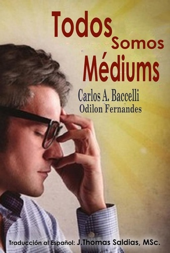  Carlos A. Baccelli et  Por el Espíritu Odilón Fernand - Todos somos Médiums.