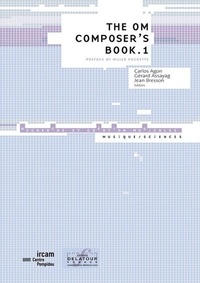 Carlos Agon et Gérard Assayag - The OM Composer's Book - Volume 1.