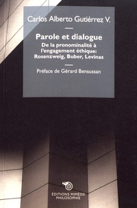 Carlos Alberto Gutiérrez - Parole et dialogue - De la pronominalité à l'engagement éthique : Rosenzweig, Buber, Levinas.