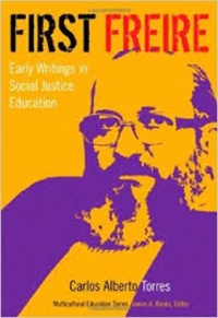 Carlos Alberto Torres - First Freire - Early Writings in Social Justice Education.