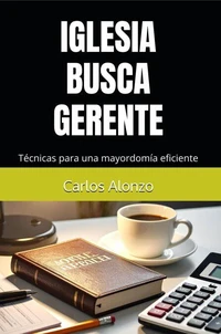 Iglesia busca gerente: Técnicas para una mayordomía eficiente