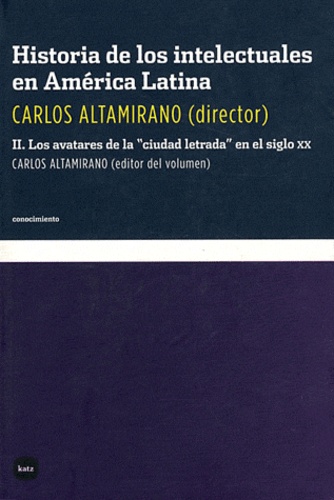 Carlos Altamirano - Historia de los intelectuales den América Latina - Tomo 2.
