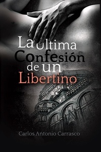  Carlos Antonio Carrasco - La Última Confesión de un Libertino.