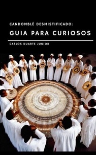 Livres de cuisine gratuits Kindle télécharger Candomblé Desmistificado: Guia para os Curiosos - Candomblé Desmistificado Guia para Curiosos, #1 9798223540861 ePub RTF par Carlos Augusto Ramos Duarte Ju in French