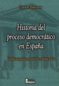 Carlos Barrera - Historia del proceso democratico en España - Tardofranquismo, transicion y democracia.