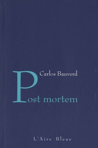 Carlos Bauverd - Post mortem - Lettre à un père fasciste.