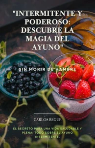 "Intermitente y Poderoso: Descubre la Magia del Ayuno"