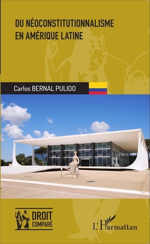Carlos Bernal Pulido - Du néoconstitutionnalisme en Amérique latine.