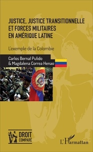 Carlos Bernal Pulido et Magdalena Correa Henao - Justice, justice transitionnelle et forces militaires en Amérique latine - L'exemple de la Colombie.